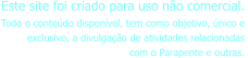 Este site foi criado para uso não comercial.  Todo o conteúdo disponível, tem como objetivo, único e  exclusivo, a divulgação de atividades relacionadas  com o Parapente e outras.