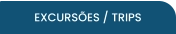 EXCURSÕES / TRIPS