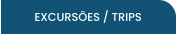 EXCURSÕES / TRIPS