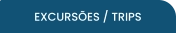 EXCURSÕES / TRIPS