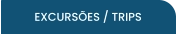 EXCURSÕES / TRIPS