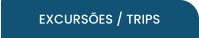 EXCURSÕES / TRIPS