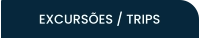 EXCURSÕES / TRIPS