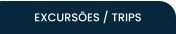 EXCURSÕES / TRIPS
